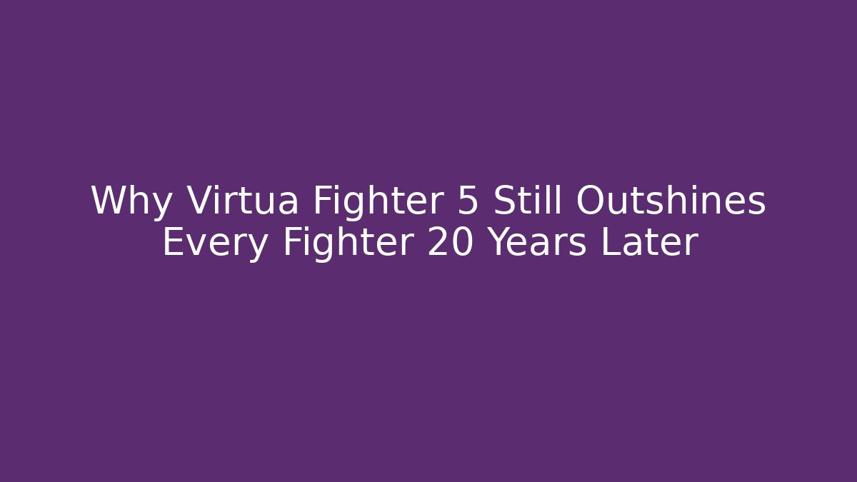 Why Virtua Fighter 5 Still Outshines Every Fighter 20 Years Later - Critter Realm
