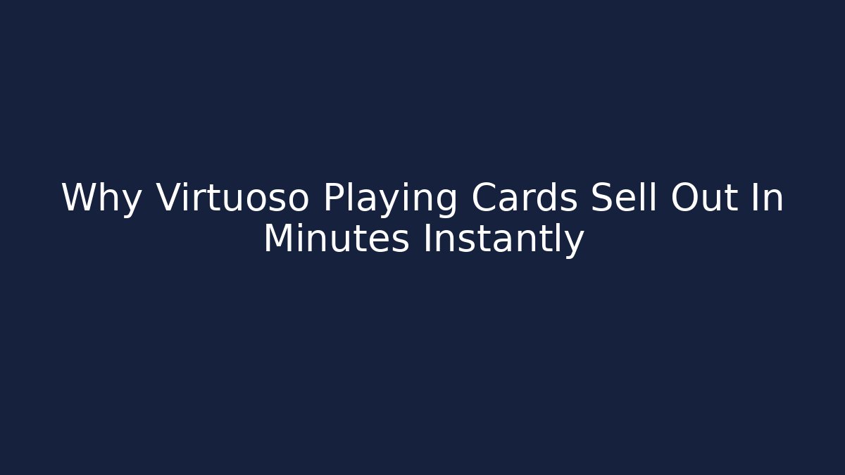 Why Virtuoso Playing Cards Sell Out In Minutes Instantly