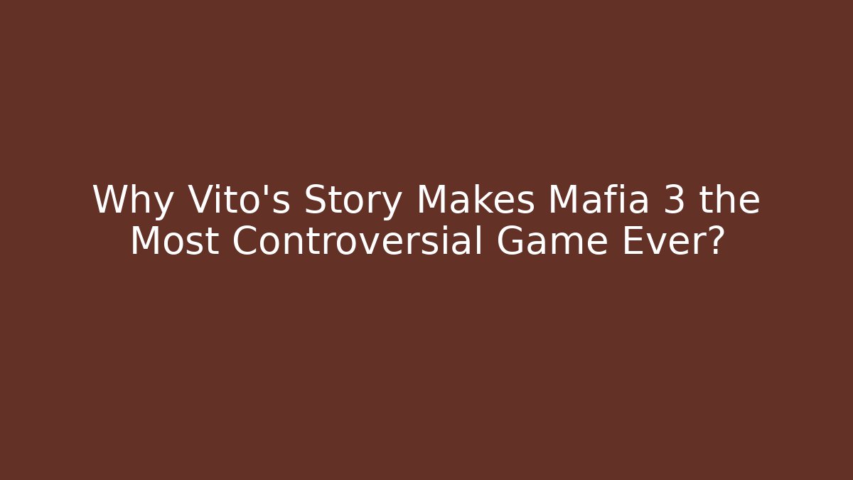 Why Vito's Story Makes Mafia 3 the Most Controversial Game Ever?