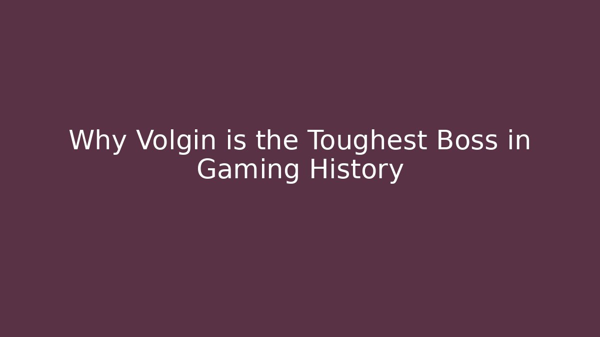 Why Volgin is the Toughest Boss in Gaming History