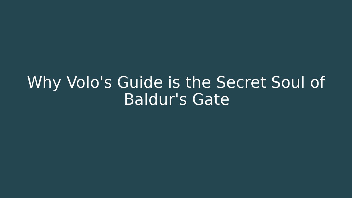 Why Volo's Guide is the Secret Soul of Baldur's Gate