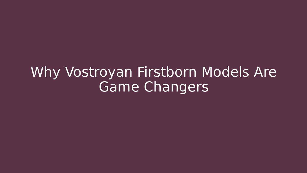 Why Vostroyan Firstborn Models Are Game Changers
