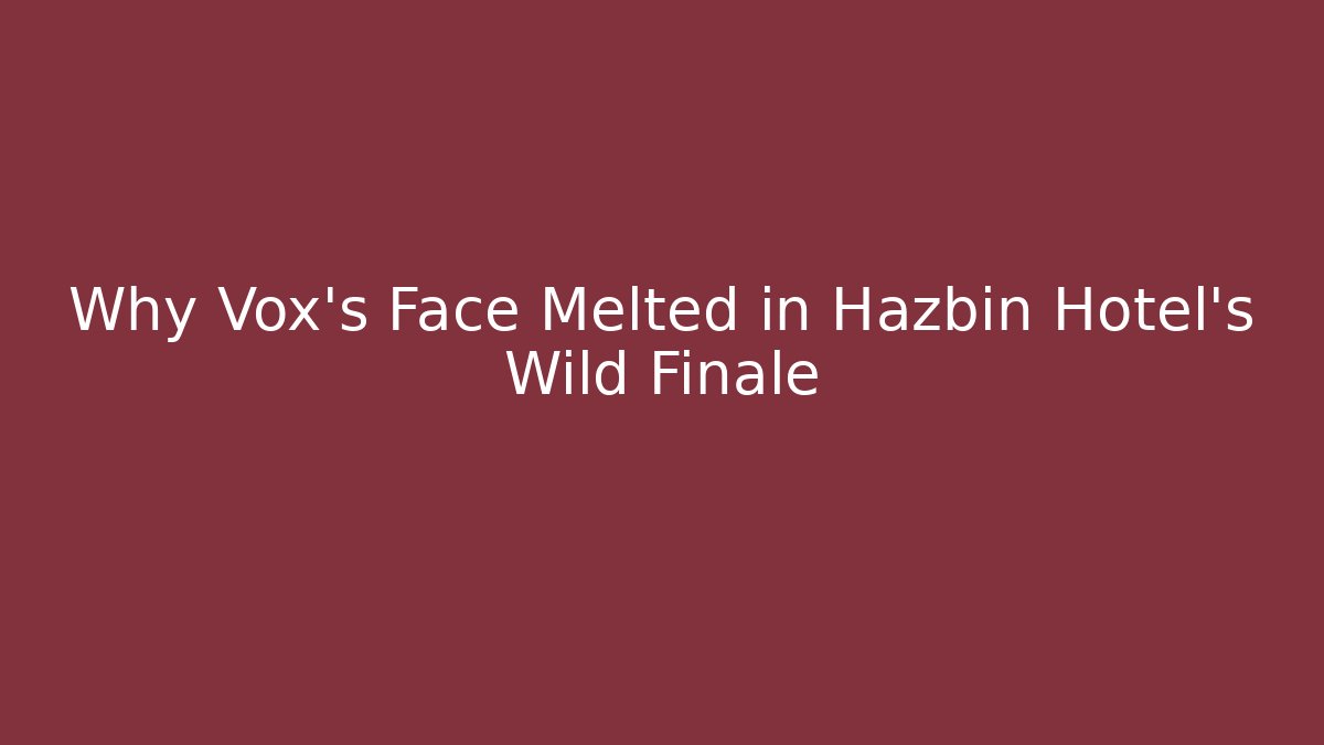 Why Vox's Face Melted in Hazbin Hotel's Wild Finale