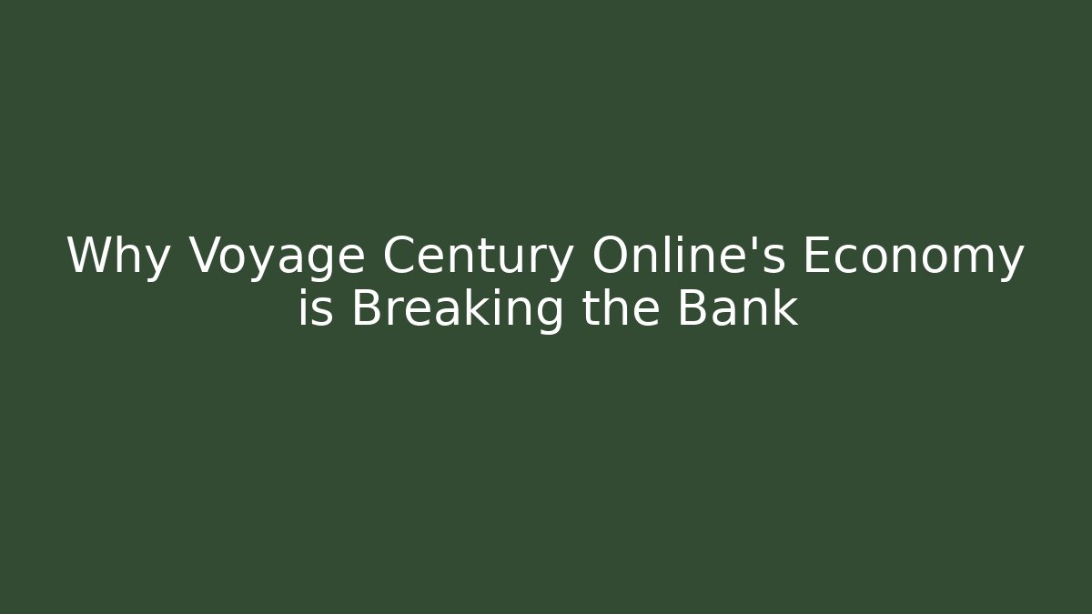 Why Voyage Century Online's Economy is Breaking the Bank