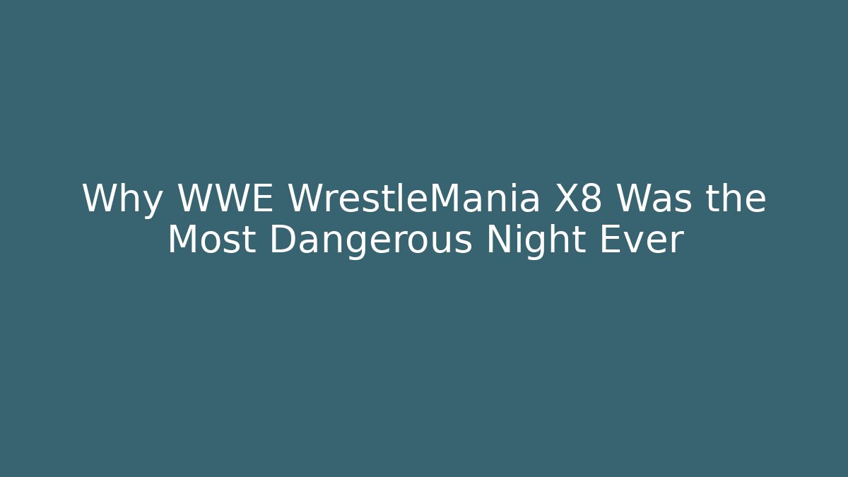Why WWE WrestleMania X8 Was the Most Dangerous Night Ever
