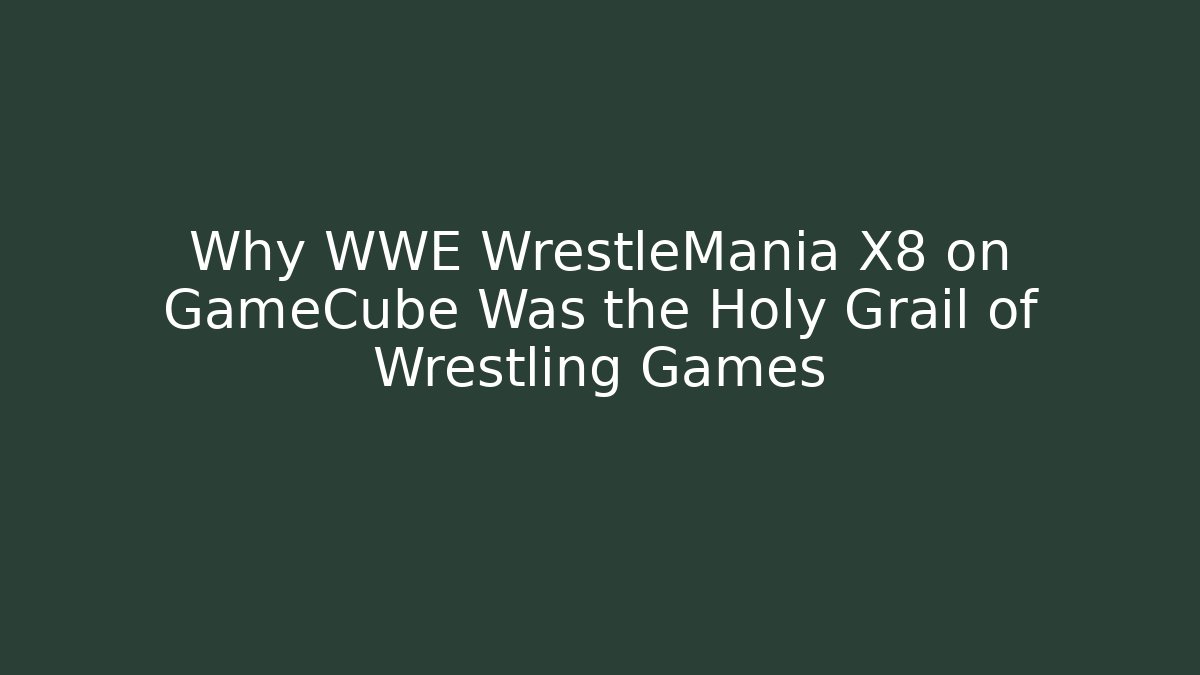 Why WWE WrestleMania X8 on GameCube Was the Holy Grail of Wrestling Games
