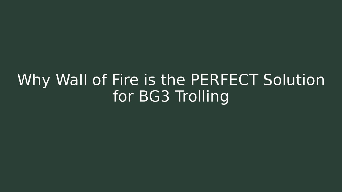 Why Wall of Fire is the PERFECT Solution for BG3 Trolling