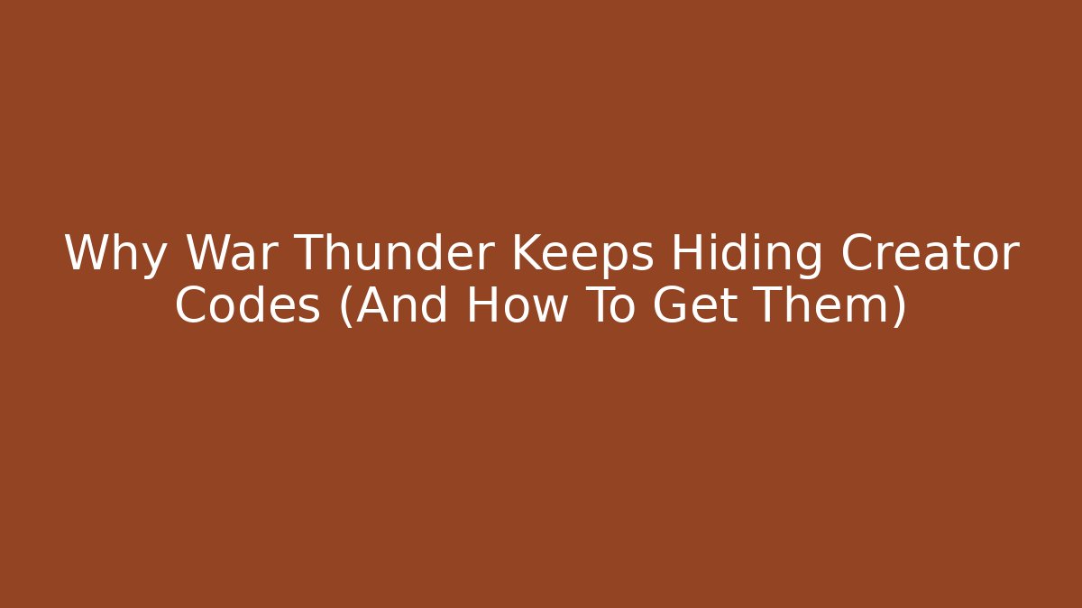 Why War Thunder Keeps Hiding Creator Codes (And How To Get Them)