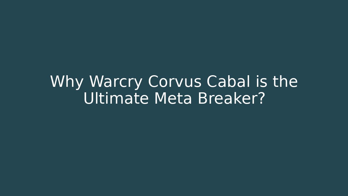 Why Warcry Corvus Cabal is the Ultimate Meta Breaker? - Critter Realm