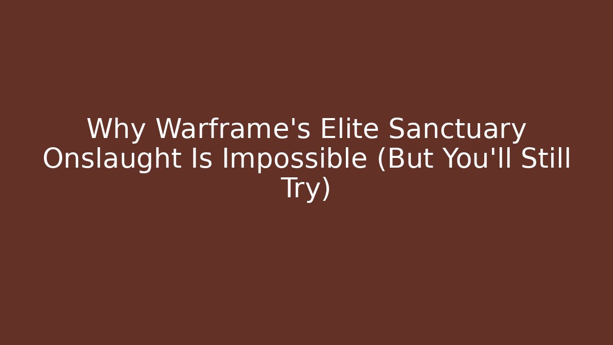 Why Warframe's Elite Sanctuary Onslaught Is Impossible (But You'll Still Try)