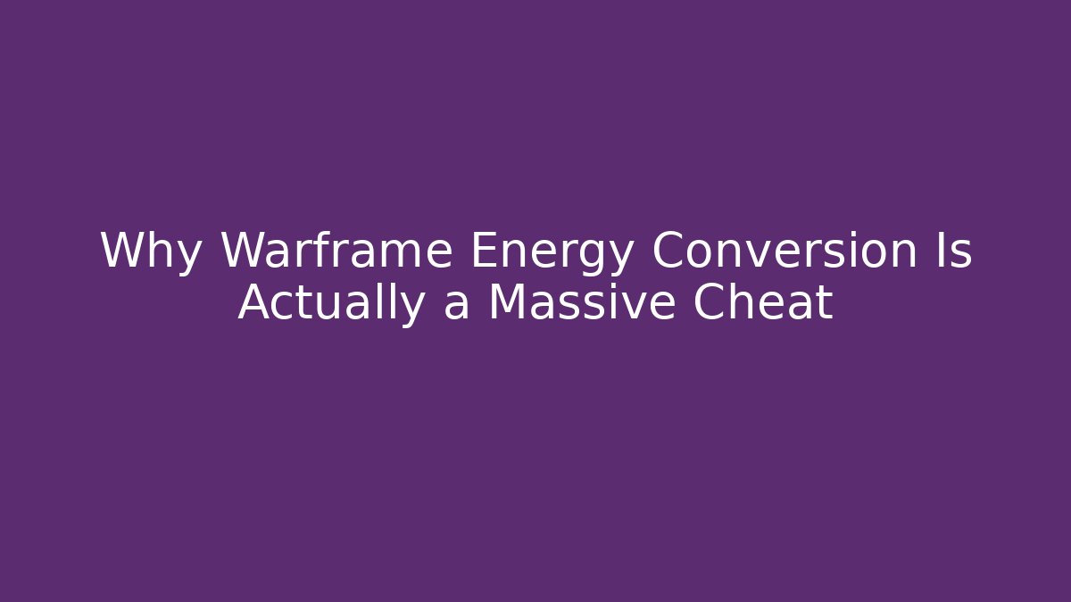Why Warframe Energy Conversion Is Actually a Massive Cheat