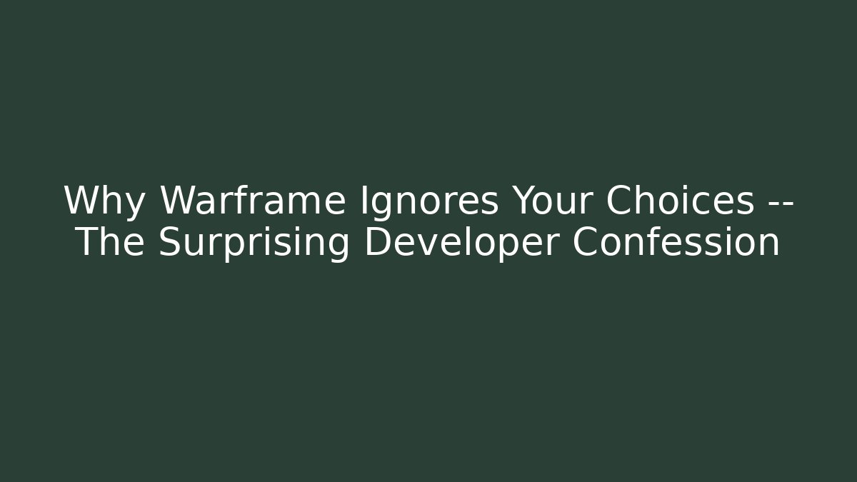 Why Warframe Ignores Your Choices — The Surprising Developer Confession