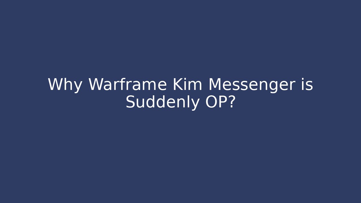 Why Warframe Kim Messenger is Suddenly OP?