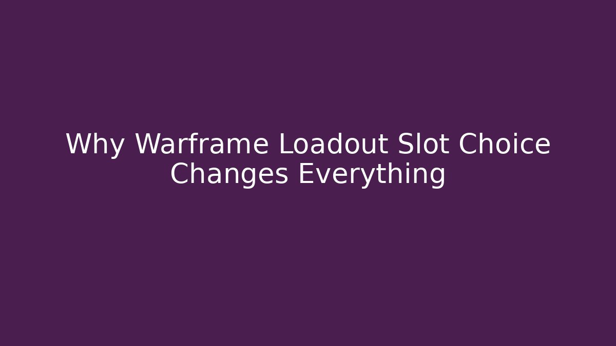 Why Warframe Loadout Slot Choice Changes Everything
