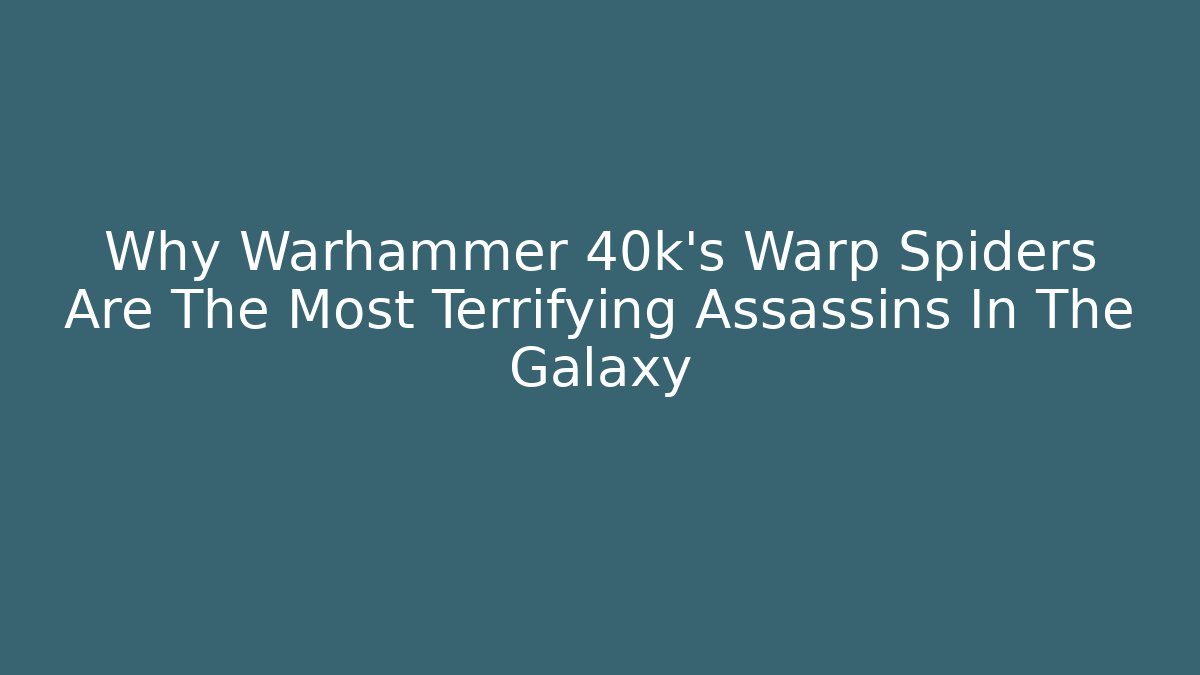 Why Warhammer 40k's Warp Spiders Are The Most Terrifying Assassins In The Galaxy