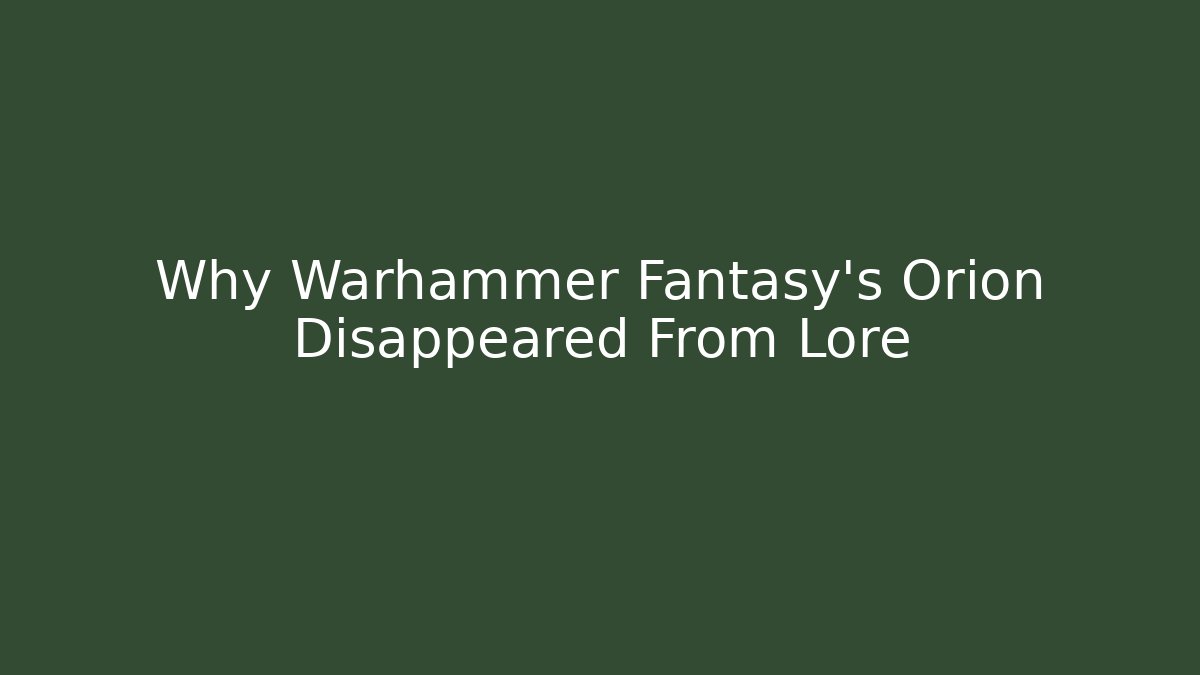 Why Warhammer Fantasy's Orion Disappeared From Lore