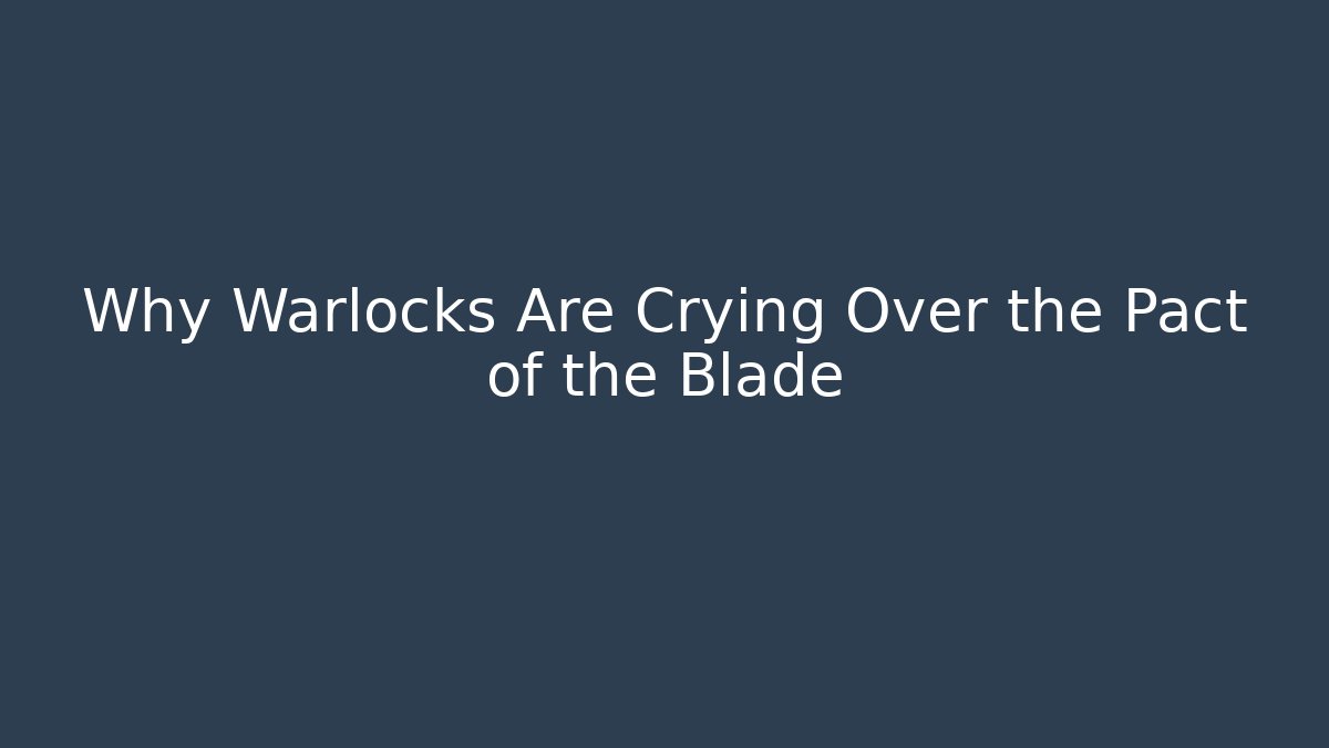 Why Warlocks Are Crying Over the Pact of the Blade