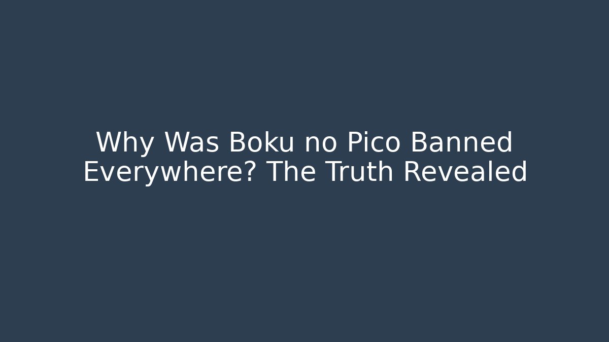 Why Was Boku no Pico Banned Everywhere? The Truth Revealed