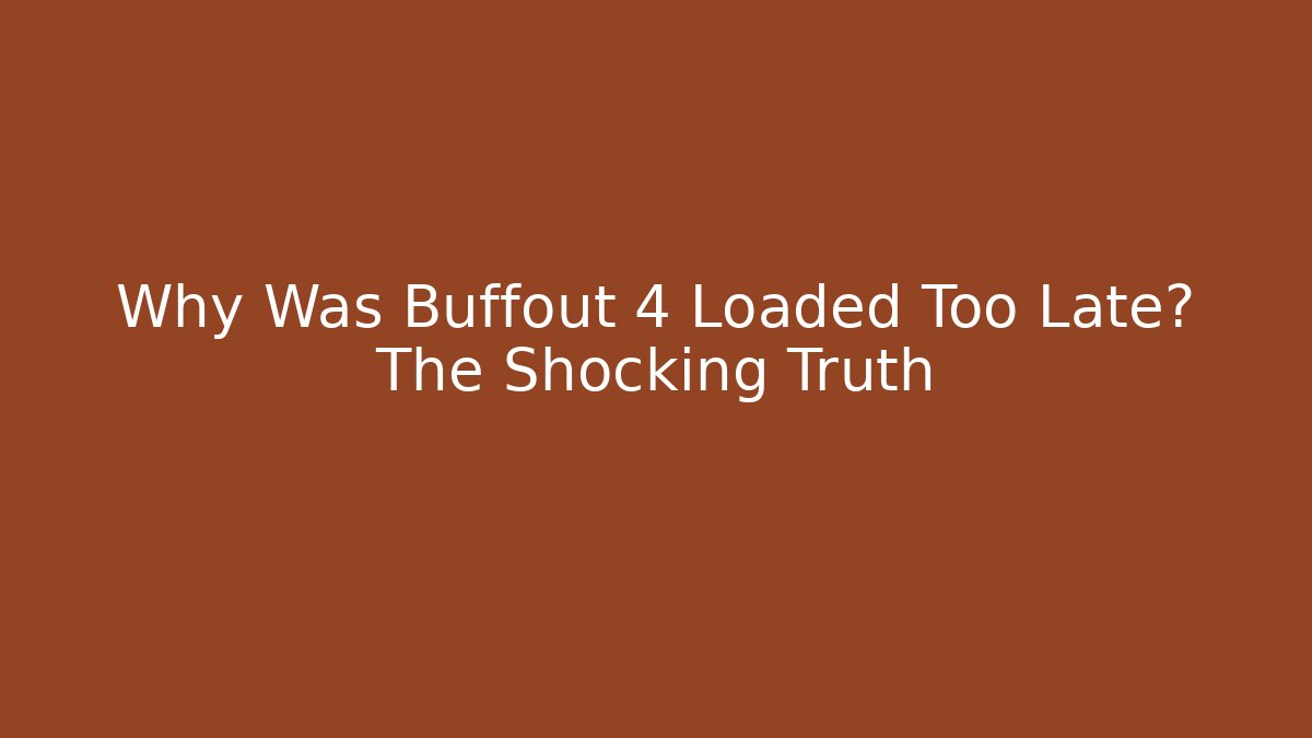 Why Was Buffout 4 Loaded Too Late? The Shocking Truth - Critter Realm