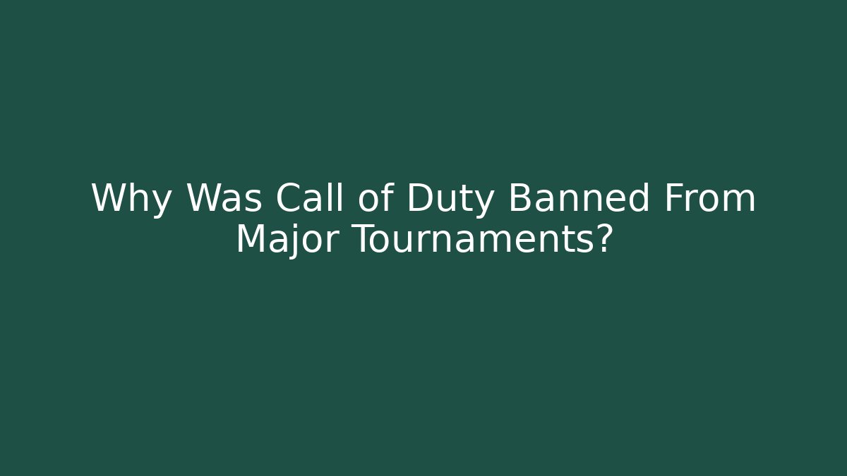 Why Was Call of Duty Banned From Major Tournaments?