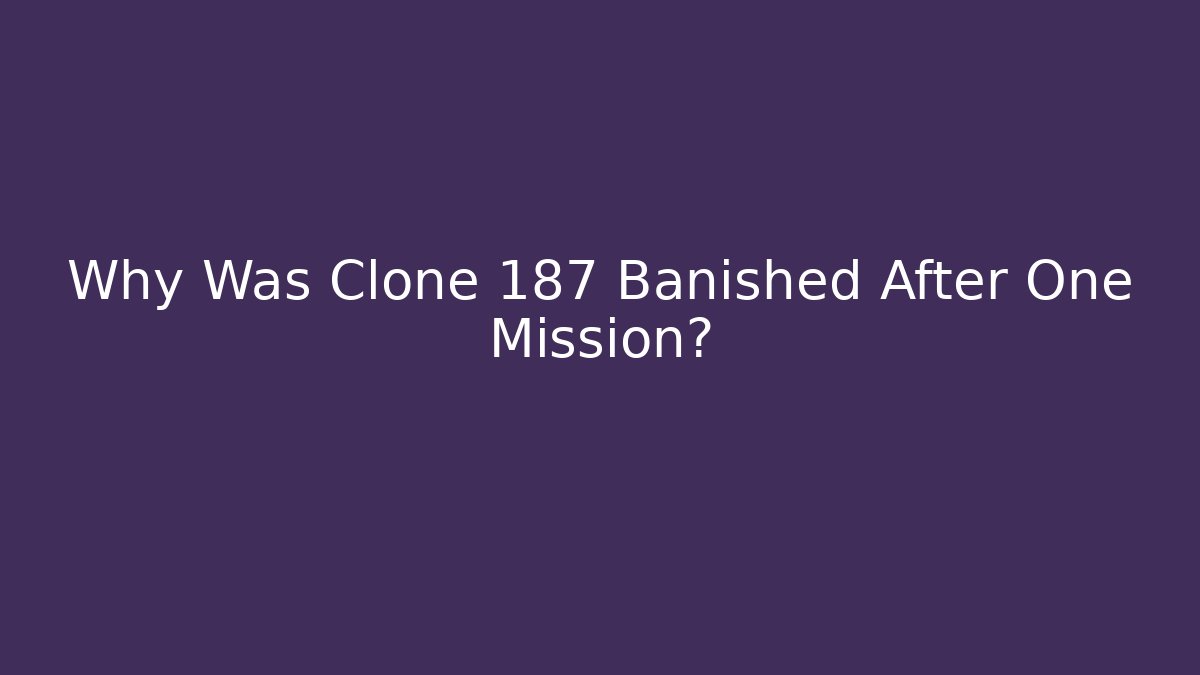 Why Was Clone 187 Banished After One Mission? - Critter Realm