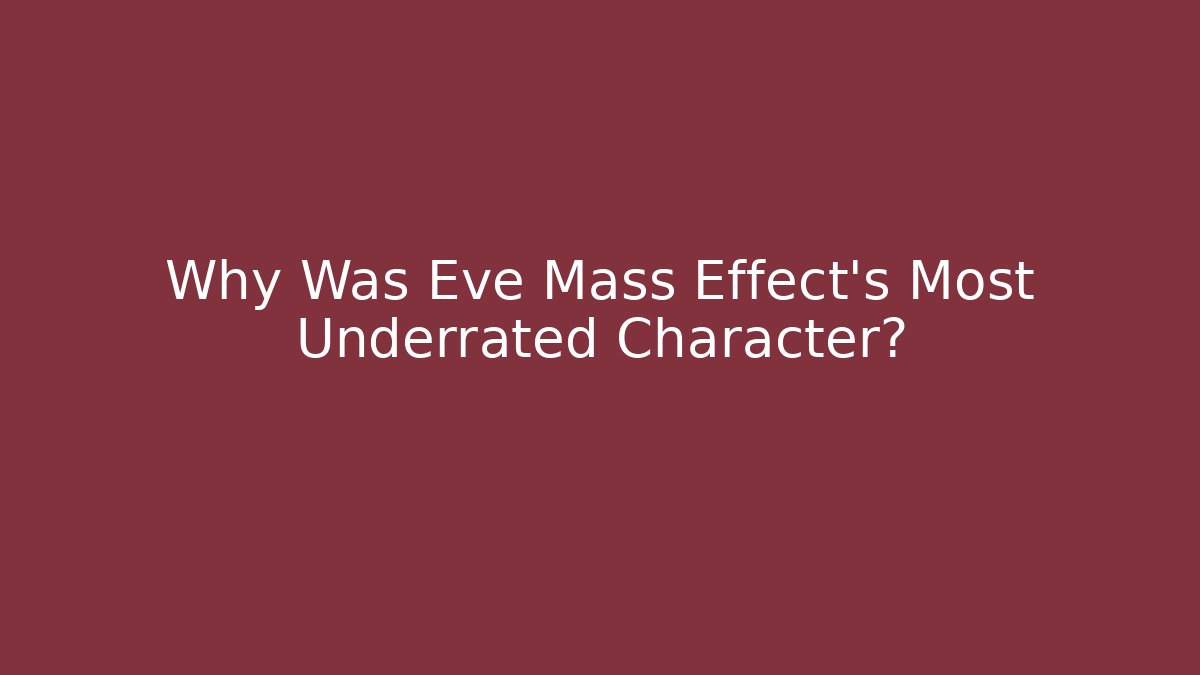 Why Was Eve Mass Effect's Most Underrated Character?