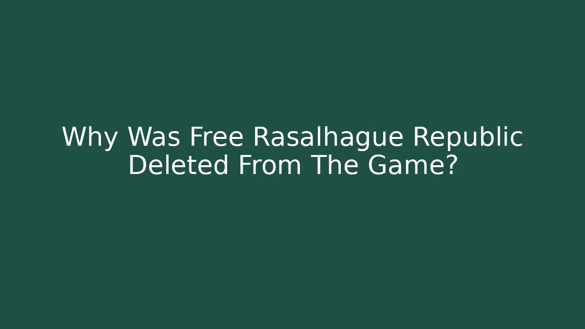 Why Was Free Rasalhague Republic Deleted From The Game?