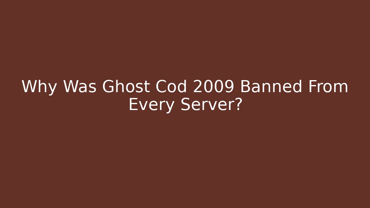 Why Was Ghost Cod 2009 Banned From Every Server?