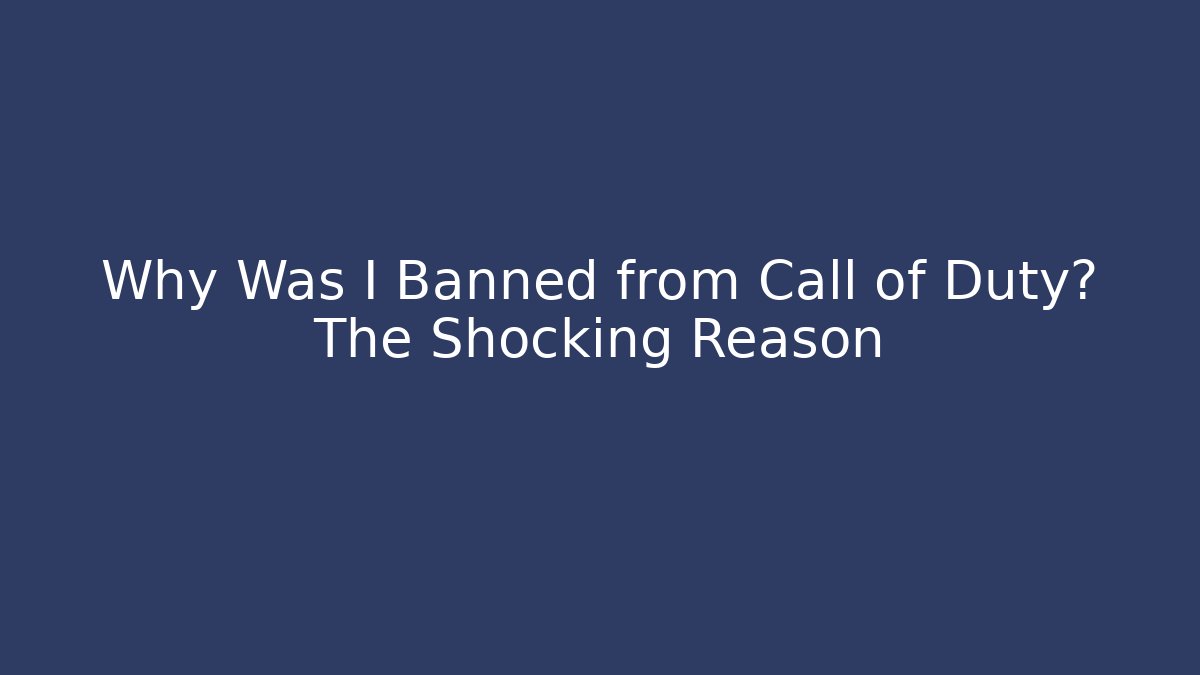 Why Was I Banned from Call of Duty? The Shocking Reason