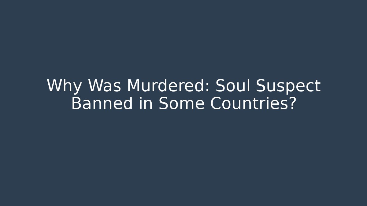 Why Was Murdered: Soul Suspect Banned in Some Countries?