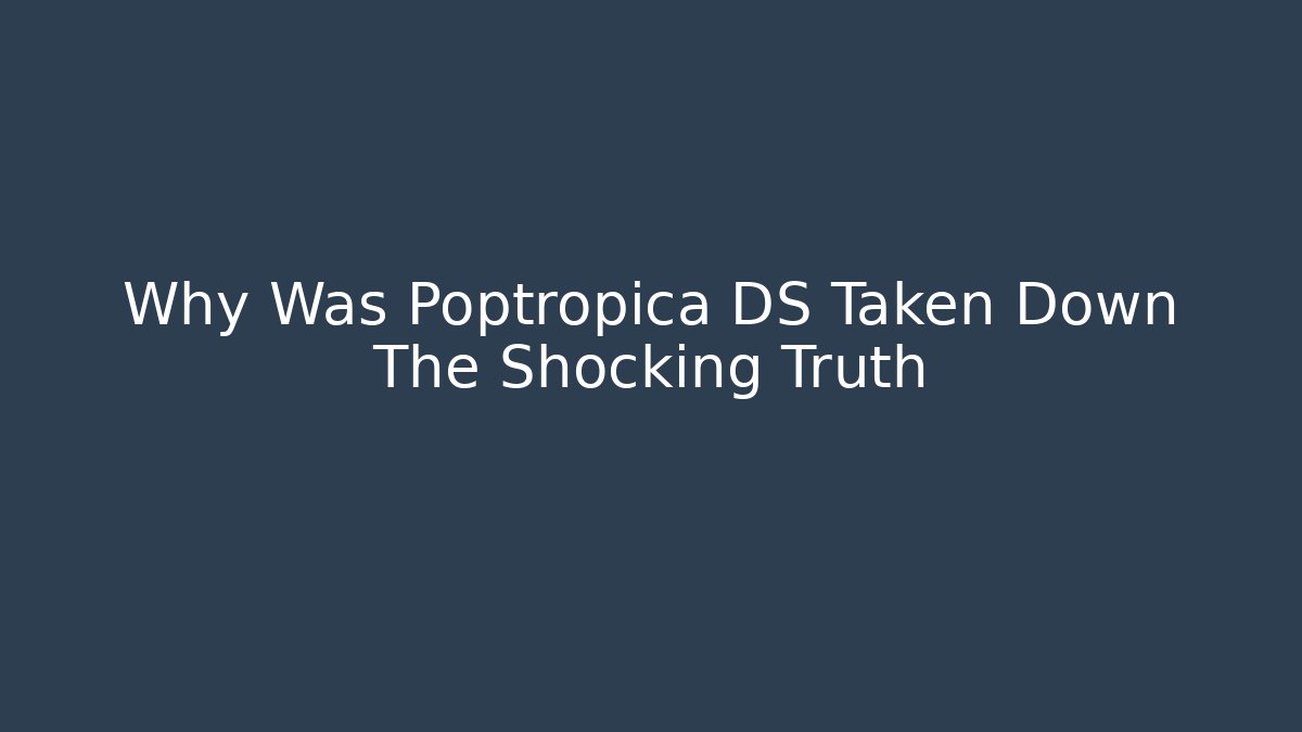 Why Was Poptropica DS Taken Down The Shocking Truth