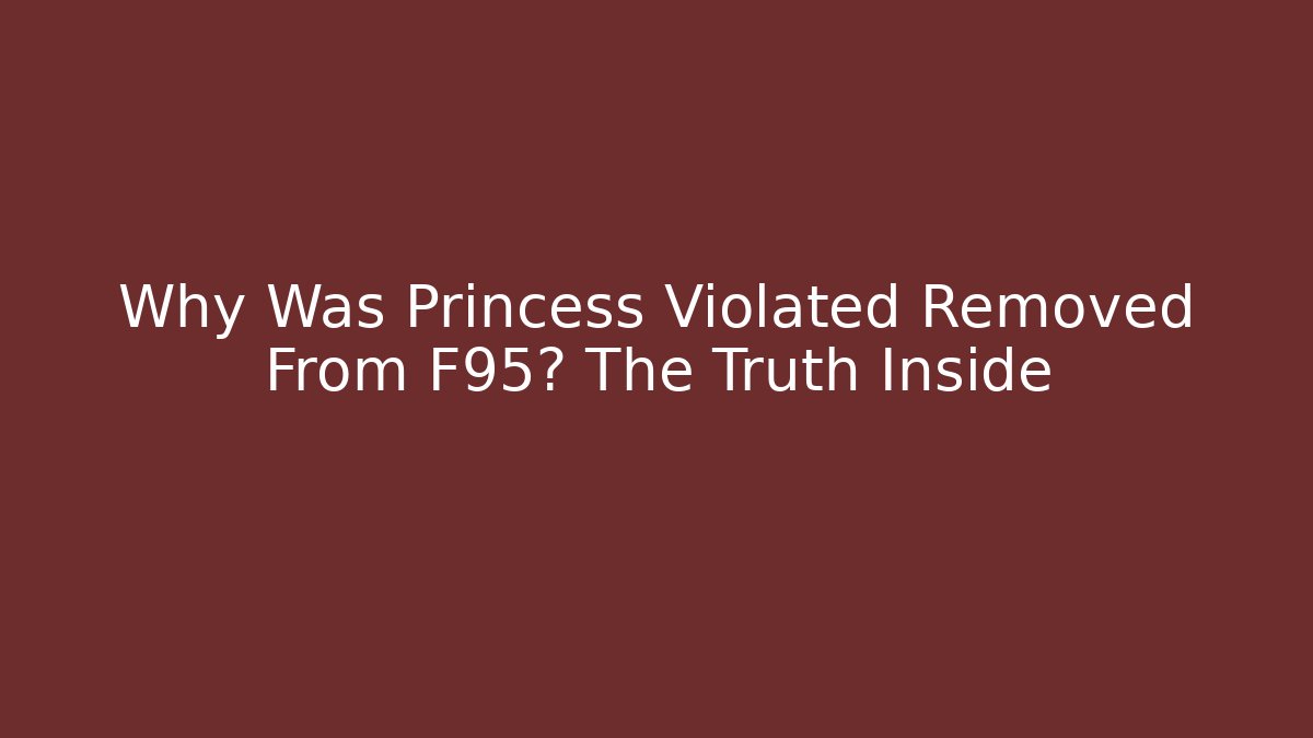 Why Was Princess Violated Removed From F95? The Truth Inside