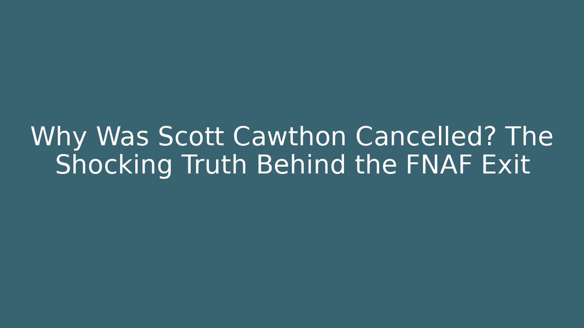 Why Was Scott Cawthon Cancelled? The Shocking Truth Behind the FNAF Exit