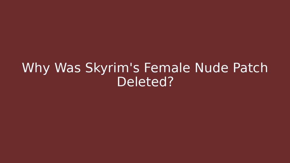 Why Was Skyrim’s Female Nude Patch Deleted?