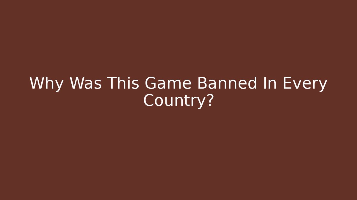 Why Was This Game Banned In Every Country? - Critter Realm