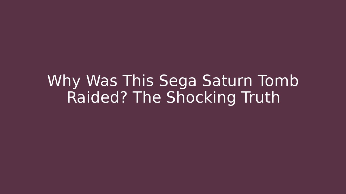 Why Was This Sega Saturn Tomb Raided? The Shocking Truth - Critter Realm
