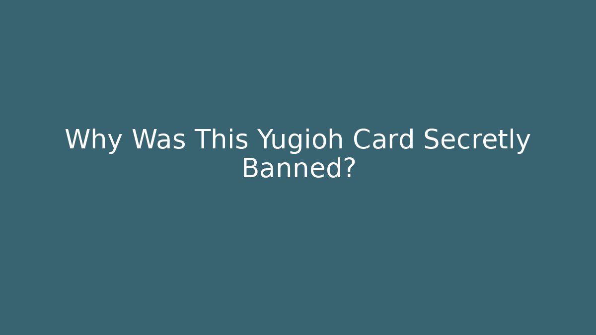 Why Was This Yugioh Card Secretly Banned?