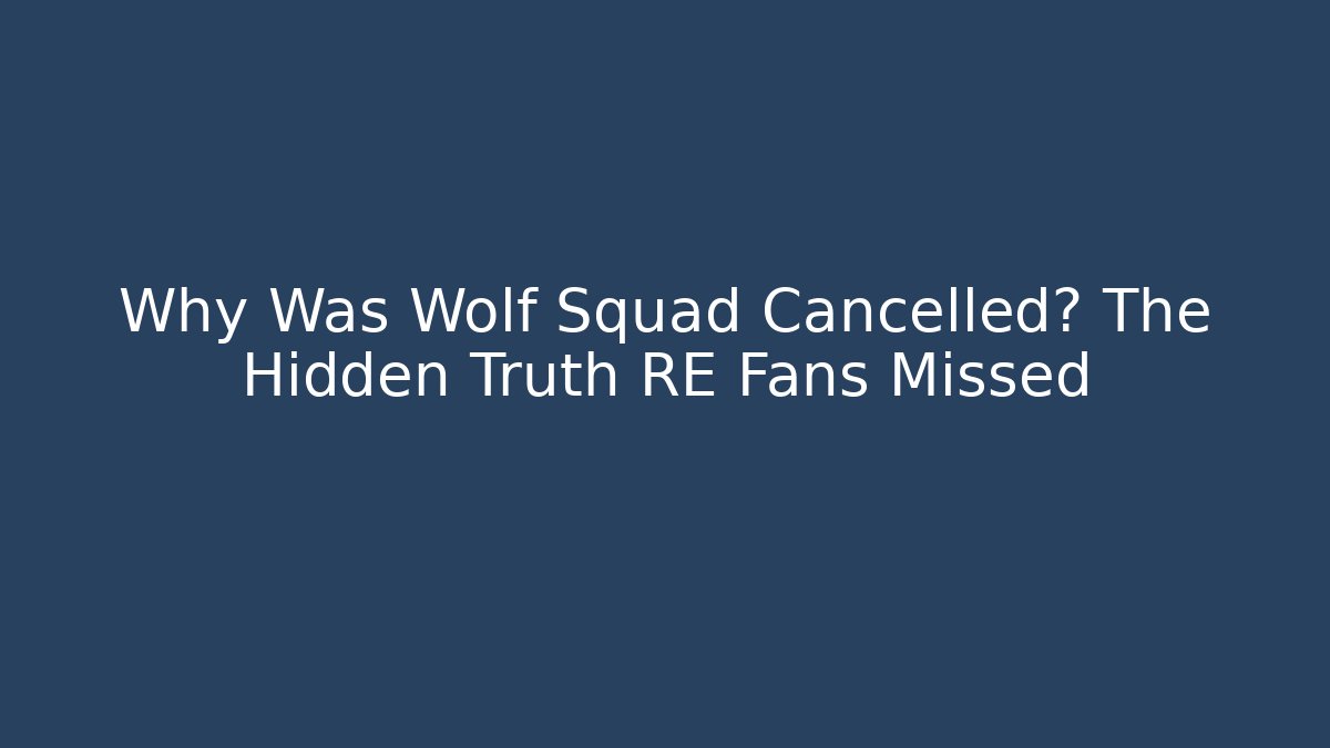 Why Was Wolf Squad Cancelled? The Hidden Truth RE Fans Missed