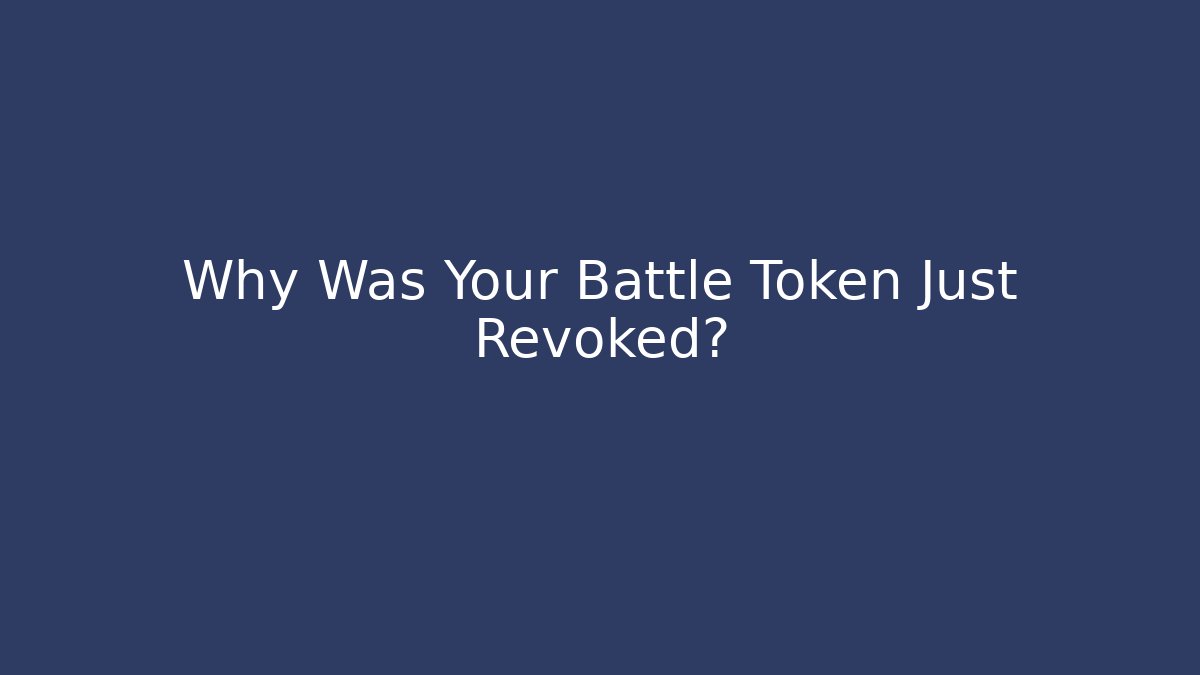 Why Was Your Battle Token Just Revoked? - Critter Realm