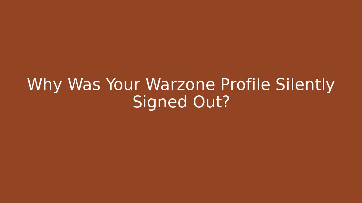 Why Was Your Warzone Profile Silently Signed Out?