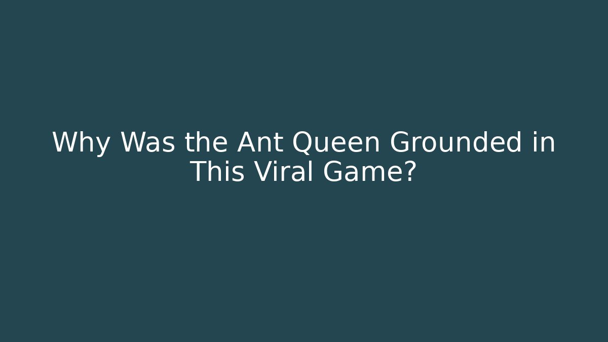 Why Was the Ant Queen Grounded in This Viral Game? - Critter Realm