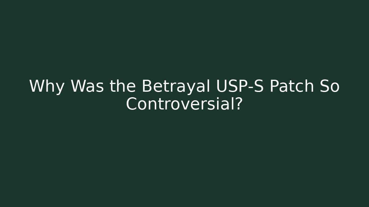 Why Was the Betrayal USP-S Patch So Controversial?