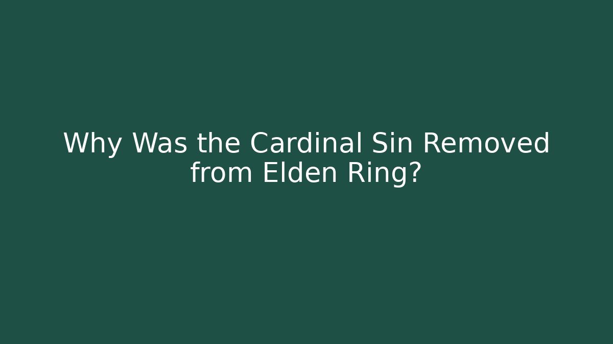 Why Was the Cardinal Sin Removed from Elden Ring?