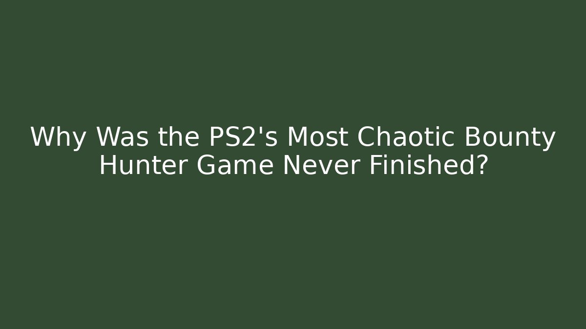 Why Was the PS2's Most Chaotic Bounty Hunter Game Never Finished?