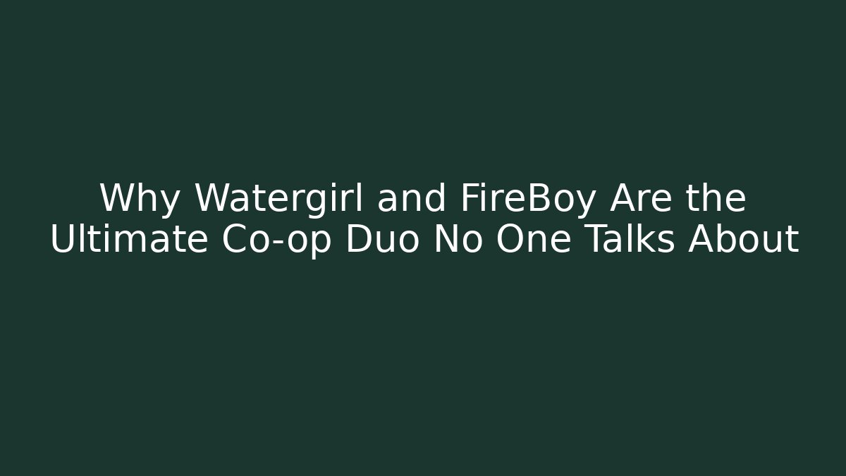 Why Watergirl and FireBoy Are the Ultimate Co-op Duo No One Talks About - Critter Realm