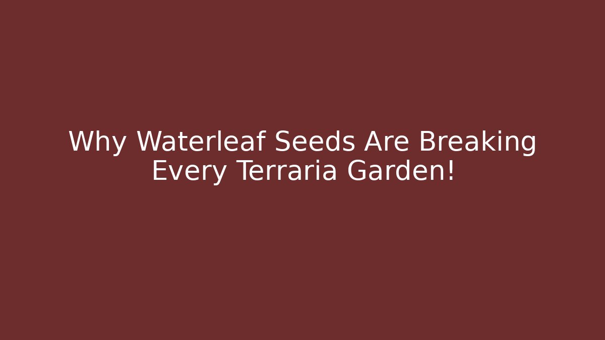 Why Waterleaf Seeds Are Breaking Every Terraria Garden! - Critter Realm