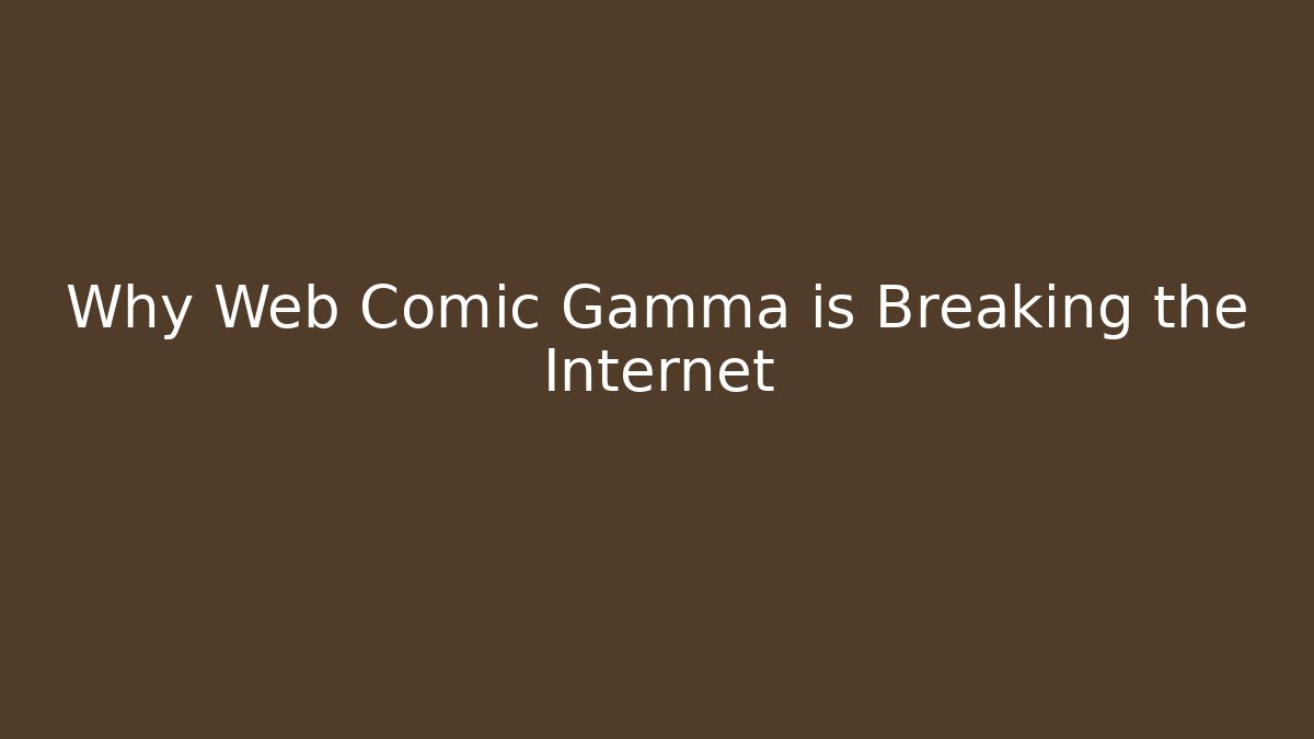 Why Web Comic Gamma is Breaking the Internet