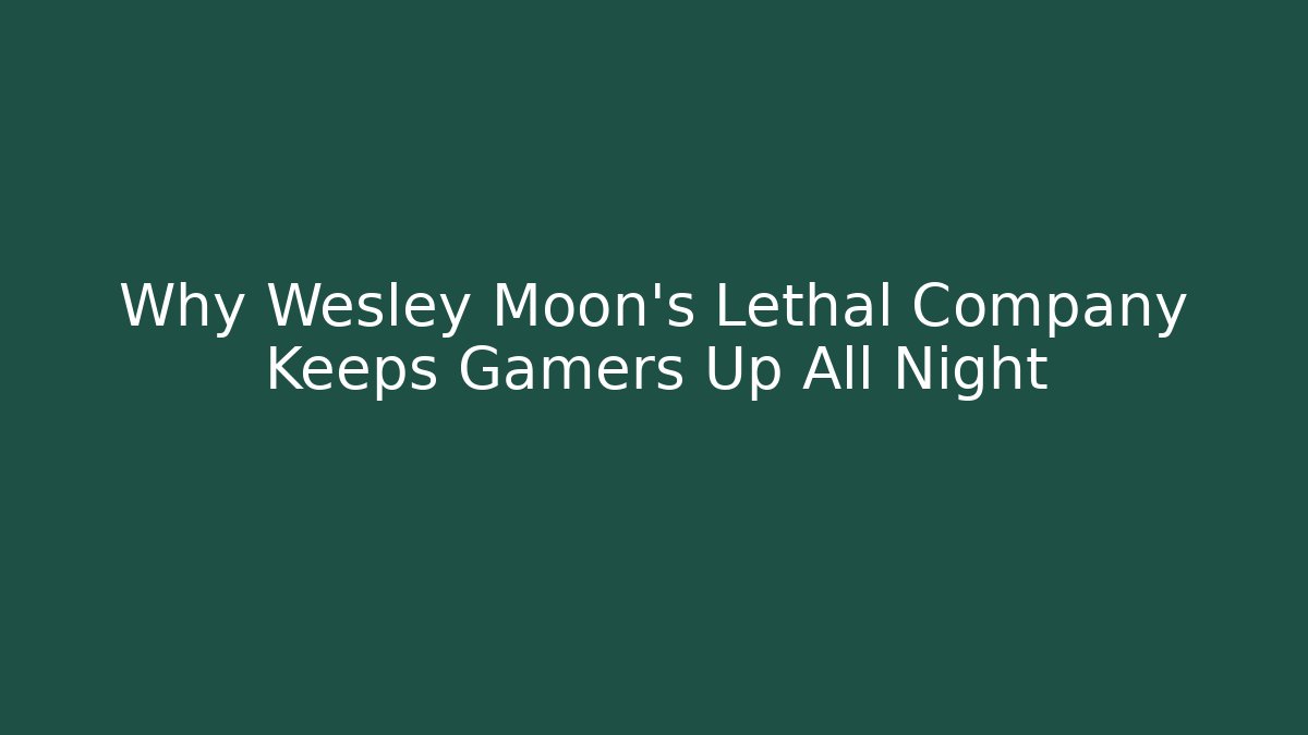 Why Wesley Moon's Lethal Company Keeps Gamers Up All Night - Critter Realm