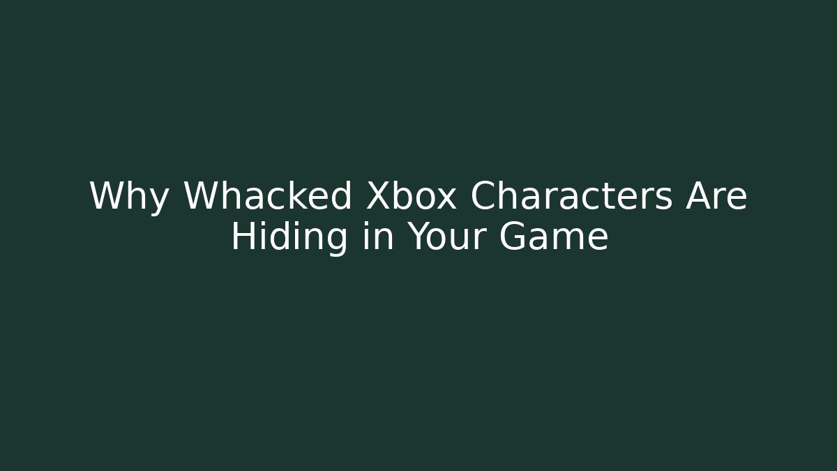 Why Whacked Xbox Characters Are Hiding in Your Game