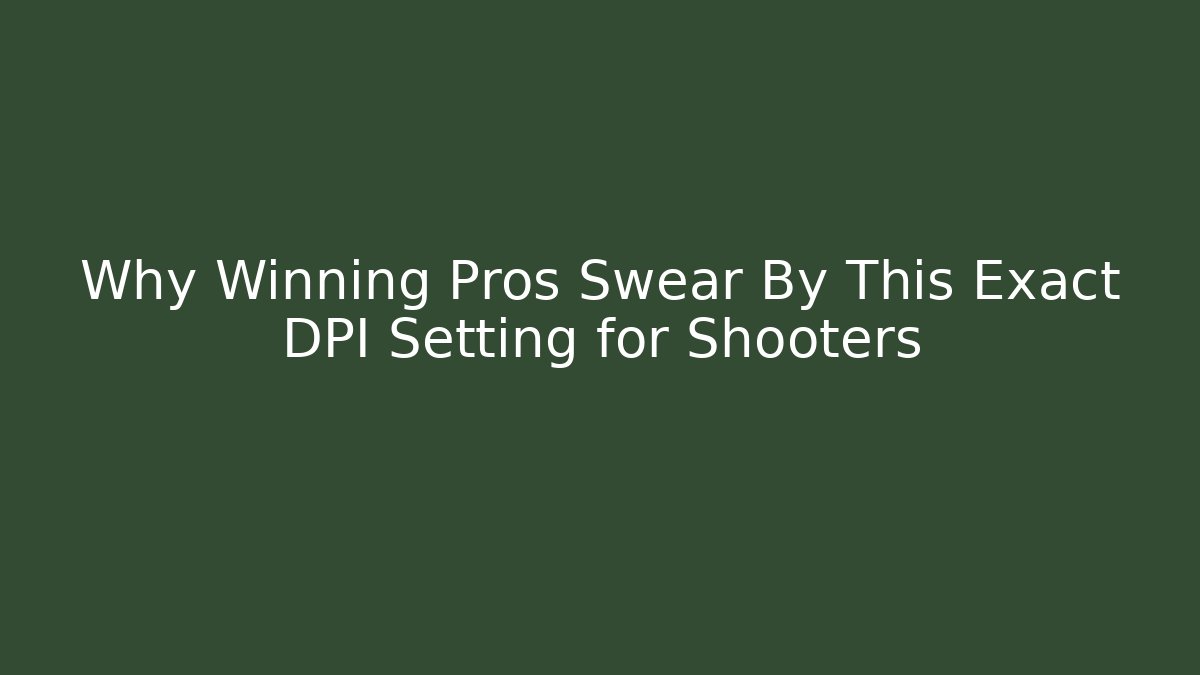 Why Winning Pros Swear By This Exact DPI Setting for Shooters